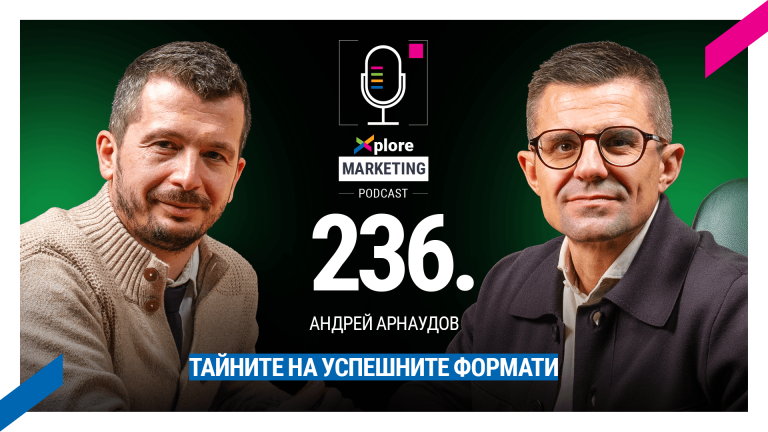 Xplore Marketing – Еп. 236: Андрей Арнаудов – “Тайните на успешните формати“